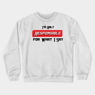 im only resposible for what i say, I'm Only Responsible for What I Say Novelty Sarcastic Funny Crewneck Sweatshirt